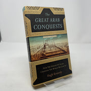 The Great Arab Conquests: How the Spread of Islam Changed the World We Live In used book depot