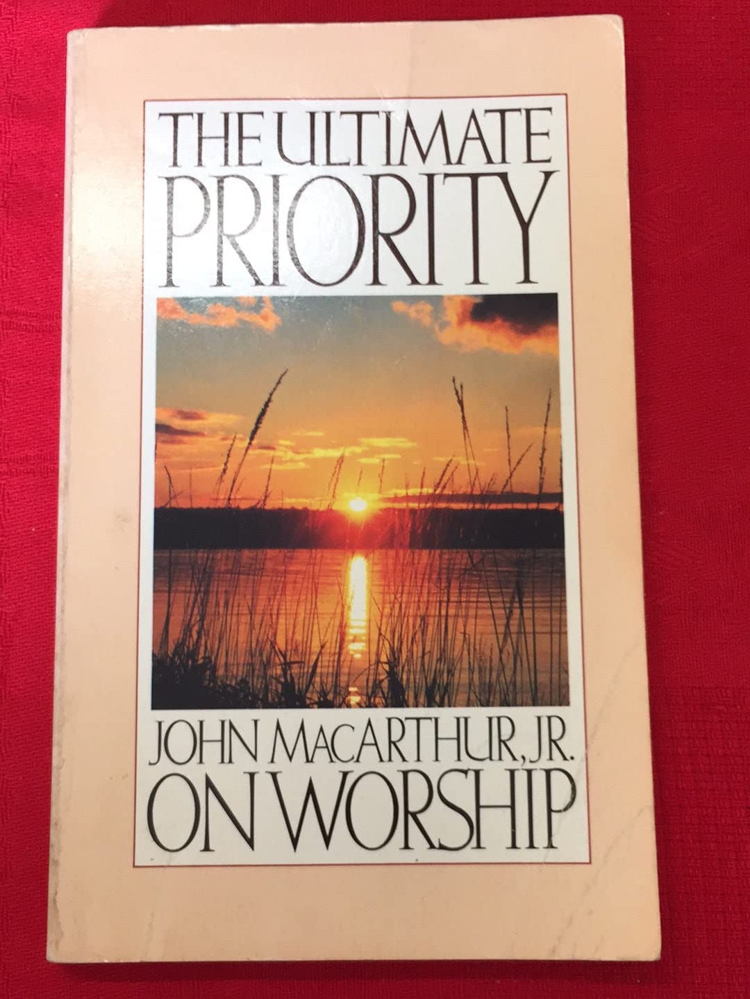 The Ultimate Priority: John Macarthur, Jr. on Worship used book depot