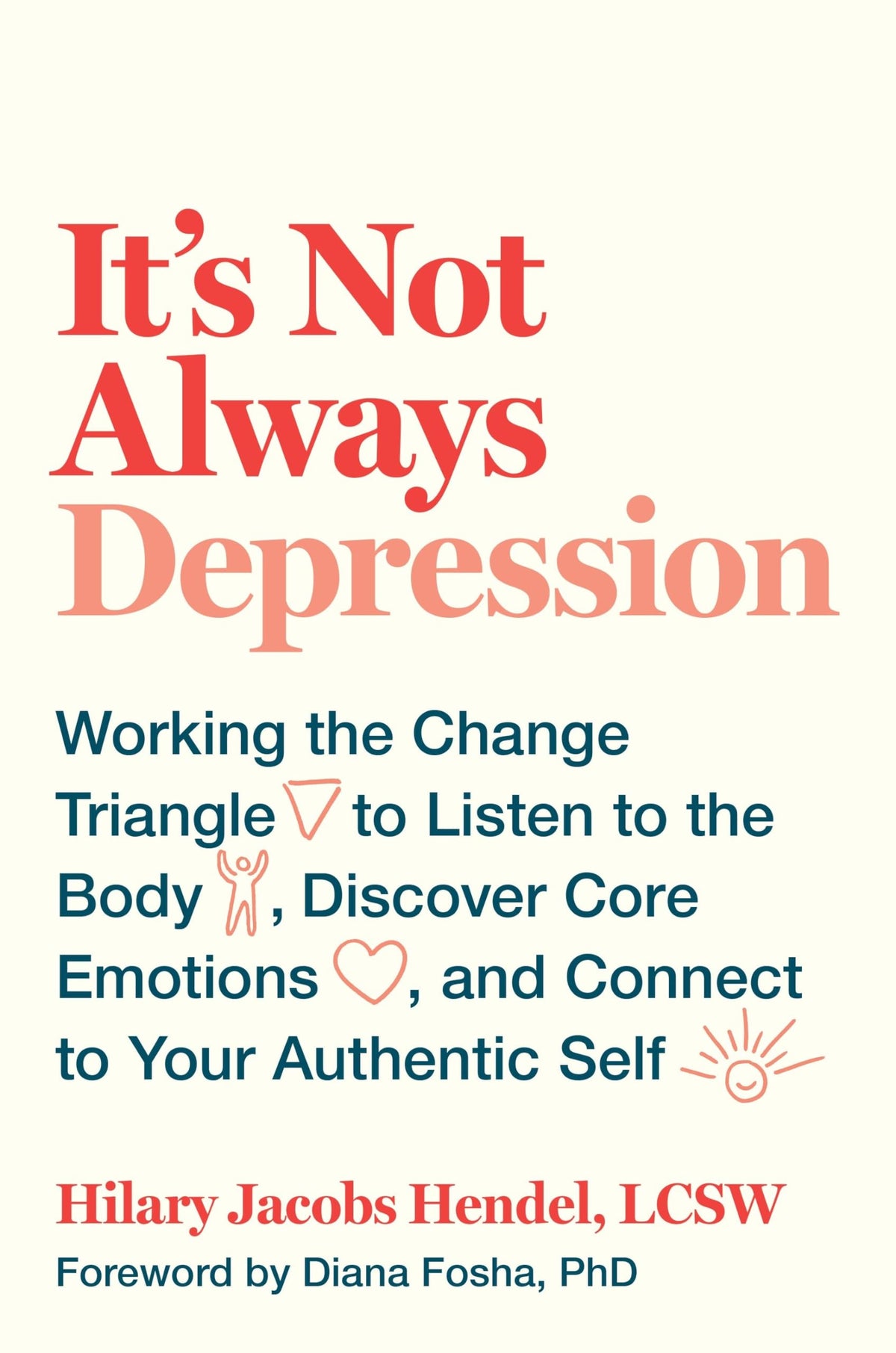 It's Not Always Depression: Working the Change Triangle to Listen to the Body, Discover Core Emotions, and Connect to Your Authentic Self used book depot