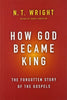 How God Became King: The Forgotten Story of the Gospels