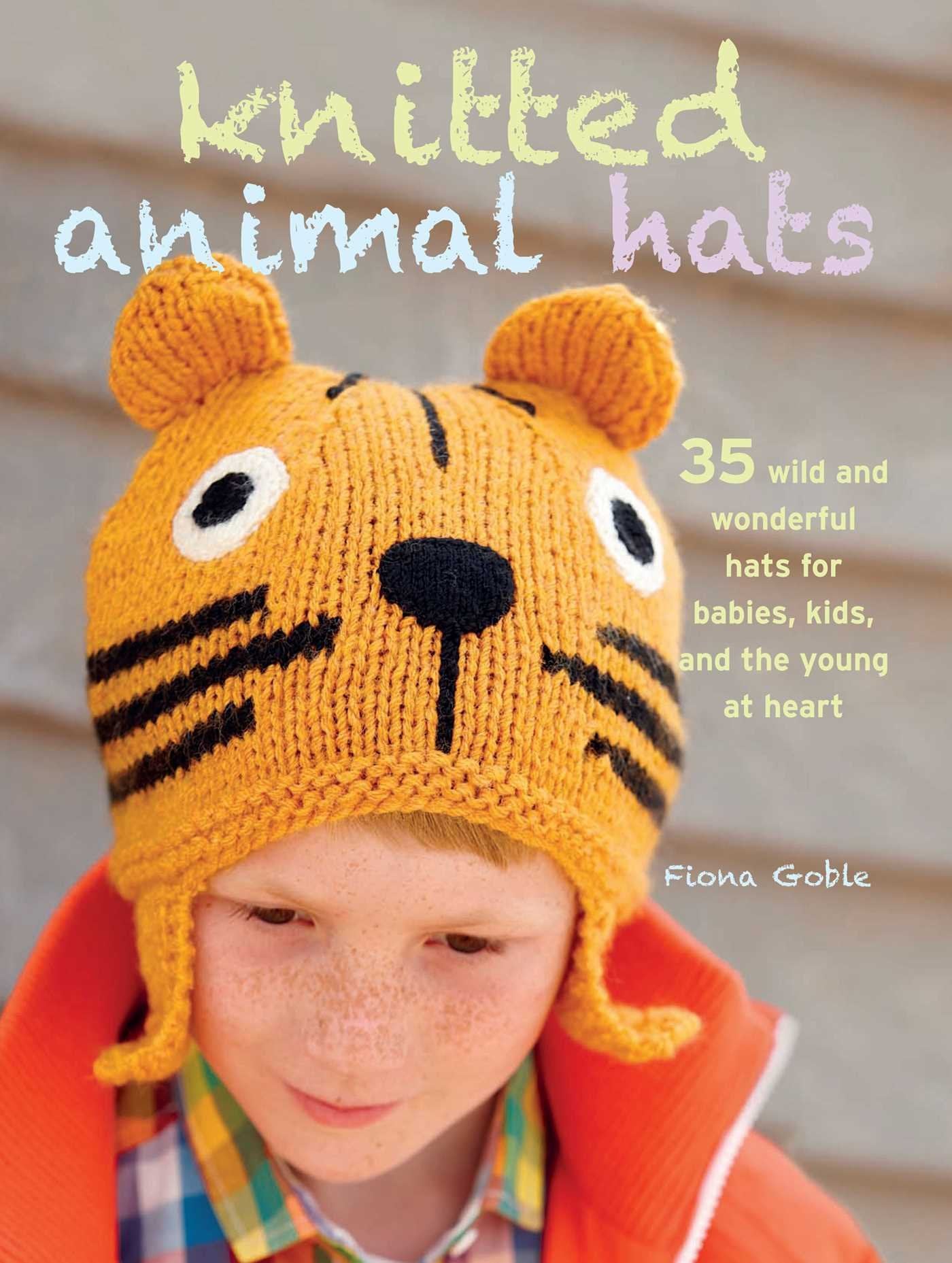 Knitted Animal Hats: 35 wild and wonderful hats for babies, kids and the young at heart used book depot