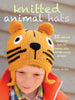 Knitted Animal Hats: 35 wild and wonderful hats for babies, kids and the young at heart Goble, Fiona