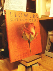 Flowers Cut and Dried: The Essential Guide to Growing, Drying, and Arranging used book depot