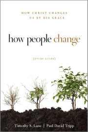 How People Change Study Guide: How Christ Changes Us by His Grace (Changing Hearts, Changing Lives) used book depot