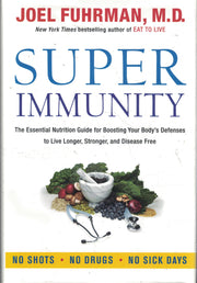 Super Immunity: A Comprehensive Nutritional Guide for a Healthier Life, Featuring a Two-Week Meal Plan, 85 Immunity-Boosting Recipes, and the Latest in Clinical and Nutritional Research (Eat used book depot