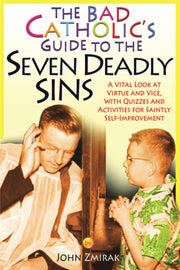 The Bad Catholic's Guide to the Seven Deadly Sins: A Vital Look at Virtue and Vice, With Quizzes and Activities for Saintly Self-Improvement (Bad Catholic's guides) used book depot