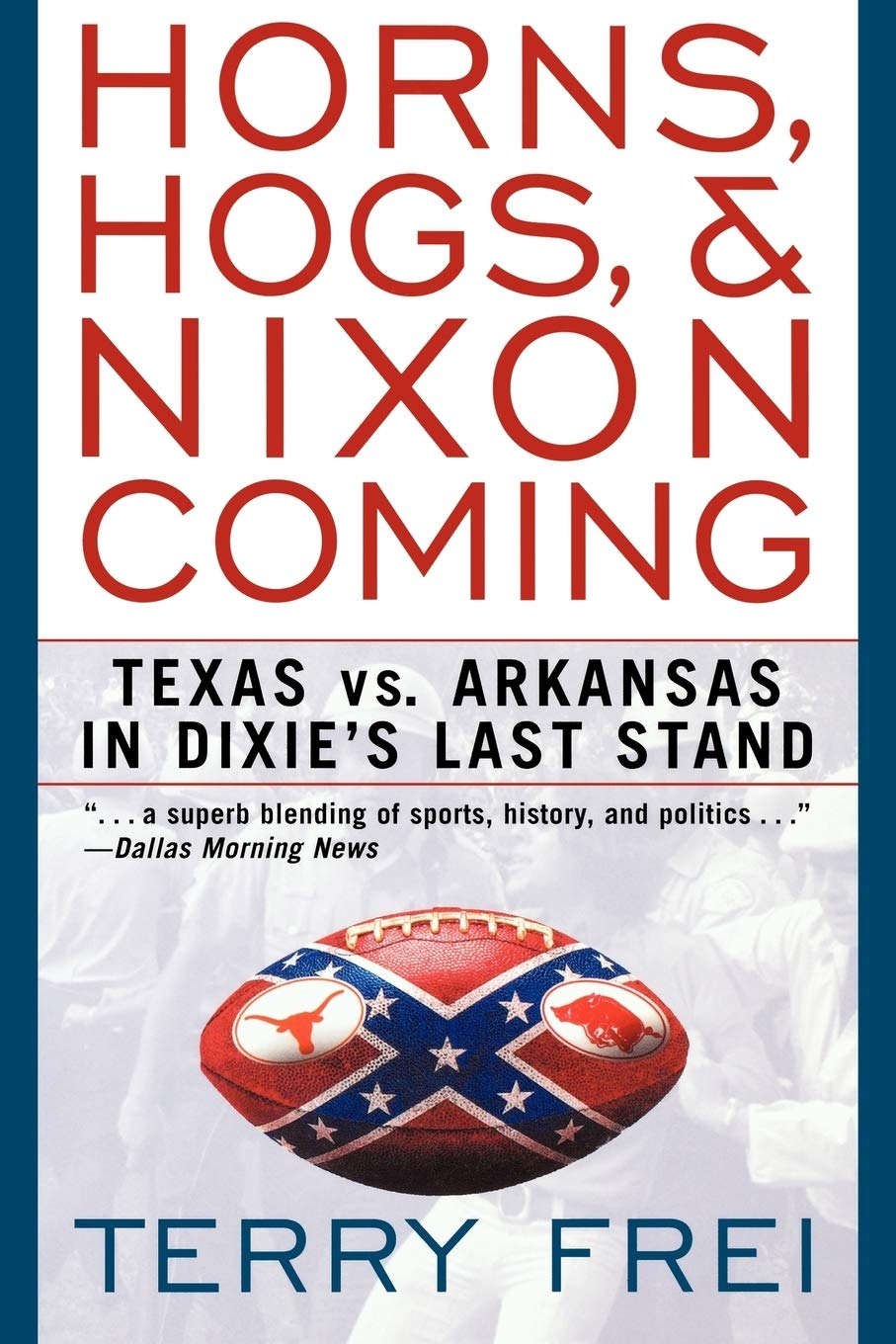 Horns, Hogs, & Nixon Coming: Texas vs. Arkansas in Dixie's Last Stand used book depot