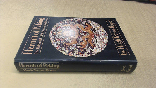 Hermit of Peking: The hidden life of Sir Edmund Backhouse TrevorRoper, H R