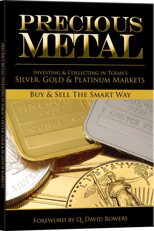 Precious Metal: Investing and Collecting in Today's Silver, Gold, and Platinum Markets