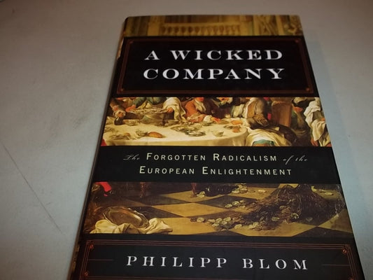 A Wicked Company: The Forgotten Radicalism of the European Enlightenment