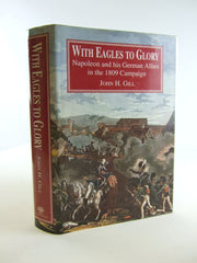 With Eagles to Glory: Napoleon and His German Allies in the 1809 Campaign (Napoleonic Library) used book depot