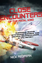 Close Encounters of the Fatal Kind: Suspicious Deaths, Mysterious Murders, and Bizarre Disappearances in UFO History used book depot