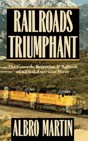 Railroads Triumphant: The Growth, Rejection, and Rebirth of a Vital American Force used book depot