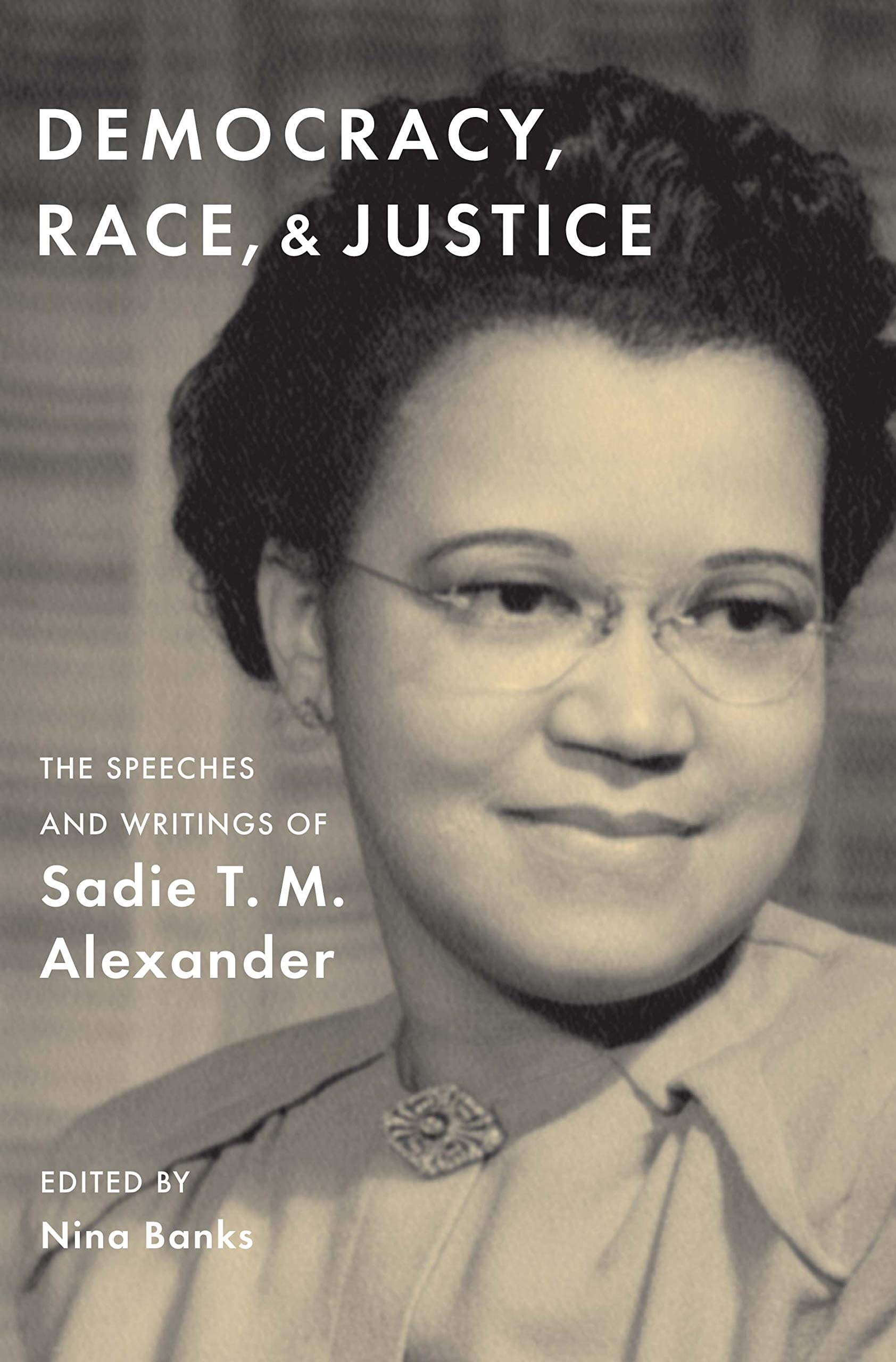 Democracy, Race, and Justice: The Speeches and Writings of Sadie T. M. Alexander used book depot