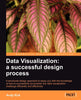 Data Visualization: A Successful Design Process: A Structured Design Approach to Equip You with the Knowledge of How to Successfully Accomplish Any Data Visualization Challenge Efficiently and Effectively [Paperback] Kirk, Andy