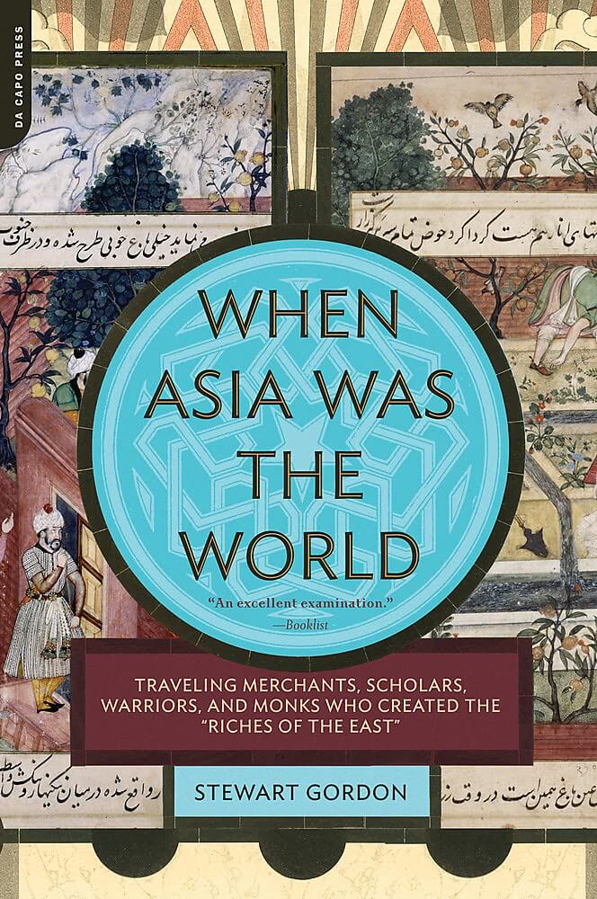 When Asia Was the World: Traveling Merchants, Scholars, Warriors, and Monks Who Created the "Riches of the "East" used book depot