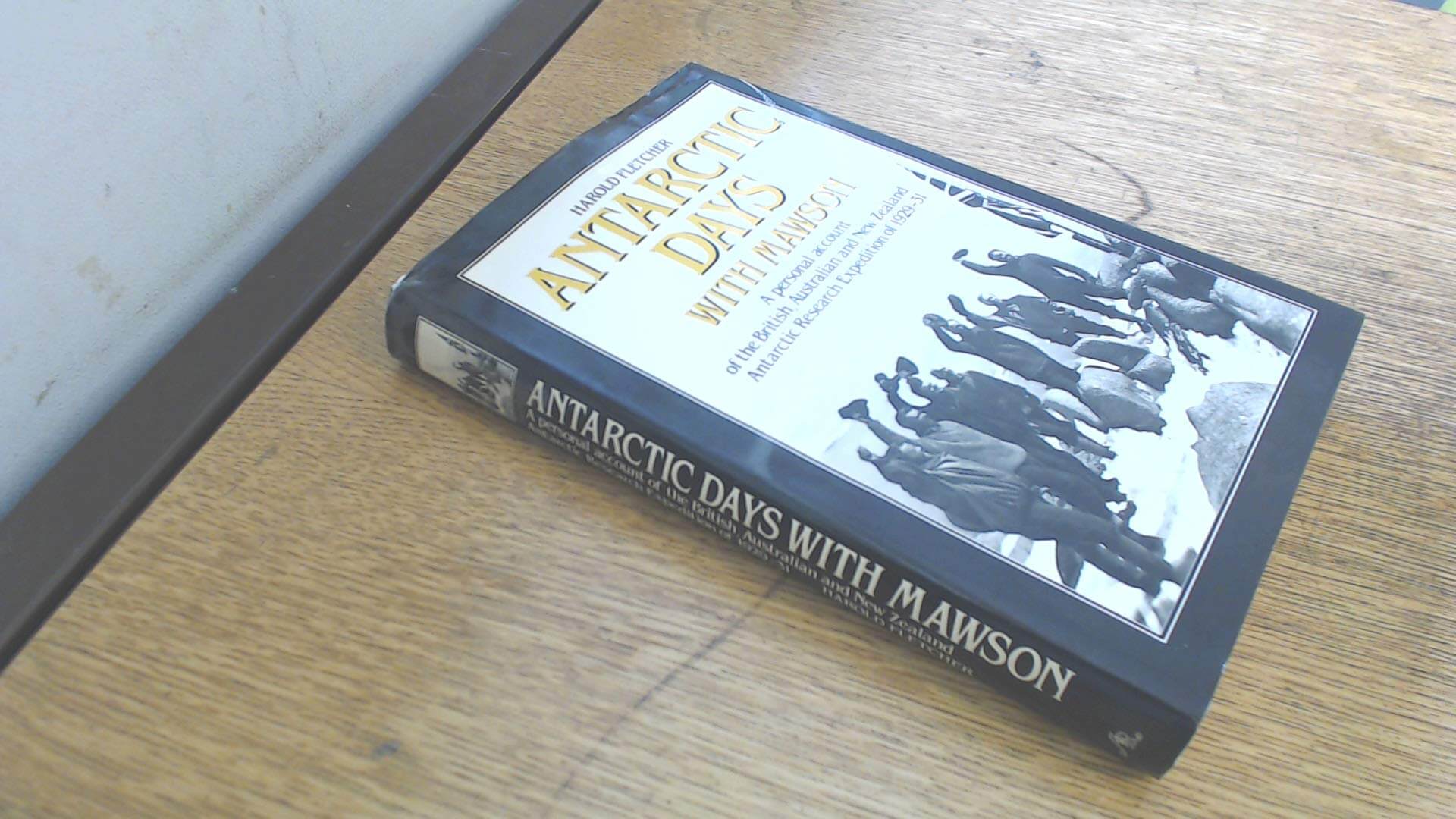 Antarctic days with Mawson: A personal account of the British, Australian, and New Zealand Antarctic Research Expedition of 1929-31 used book depot