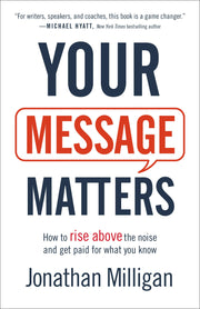 Your Message Matters: How to Rise above the Noise and Get Paid for What You Know used book depot
