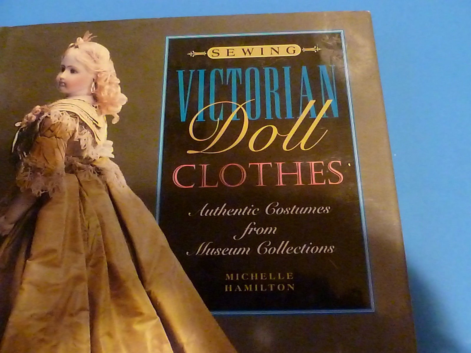 Sewing Victorian Doll Clothes: Authentic Costumes from Museum Collections used book depot