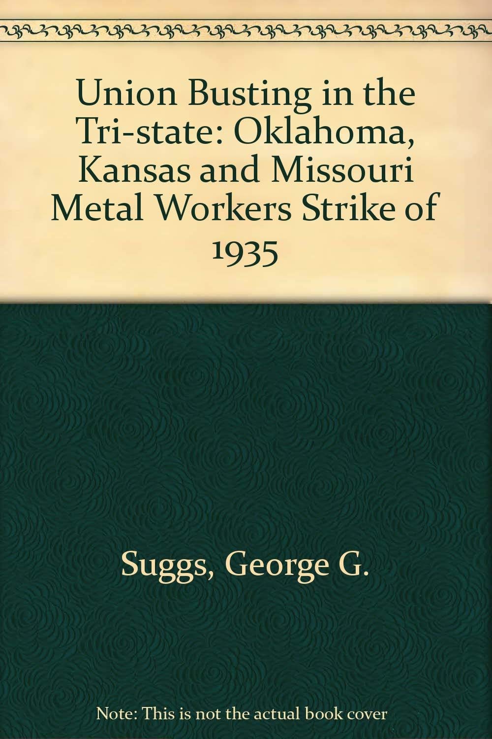 Union Busting in the Tri-State: The Oklahoma, Kansas, and Missouri Metal Workers' Strike of 1935 used book depot