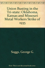Union Busting in the Tri-State: The Oklahoma, Kansas, and Missouri Metal Workers' Strike of 1935 used book depot