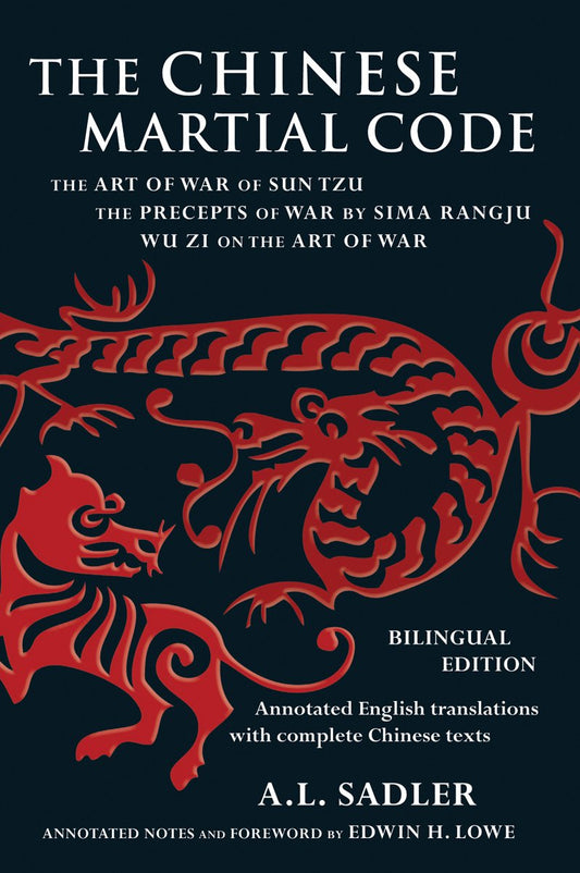 The Chinese Martial Code: The Art of War of Sun Tzu, The Precepts of War by Sima Rangju, Wu Zi on the Art of War Sadler, A L; Lowe, Edwin and Lowe, Edwin H