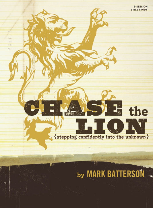 Chase the Lion Bible Study Book: Stepping Confidently Into the Unknown Batterson, Mark