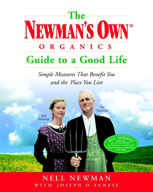 The Newmans Own Organics Guide to a Good Life: Simple Measures That Benefit You and the Place You Live Newman, Nell and DAgnese, Joseph