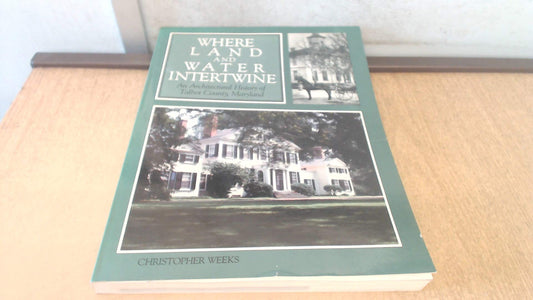 Where Land and Water Intertwine: An Architectural History of Talbot County, Maryland (Maryland Historic Trust)