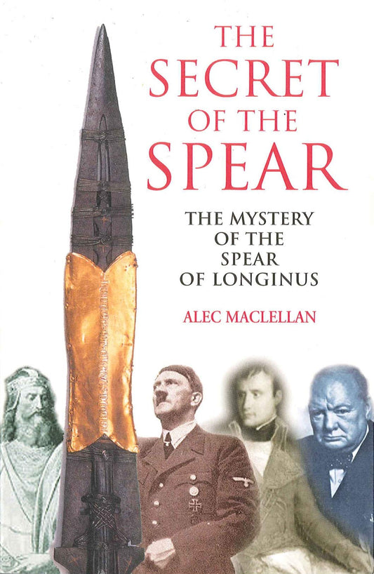 The Secret of the Spear: The Mystery of the Spear of Longus