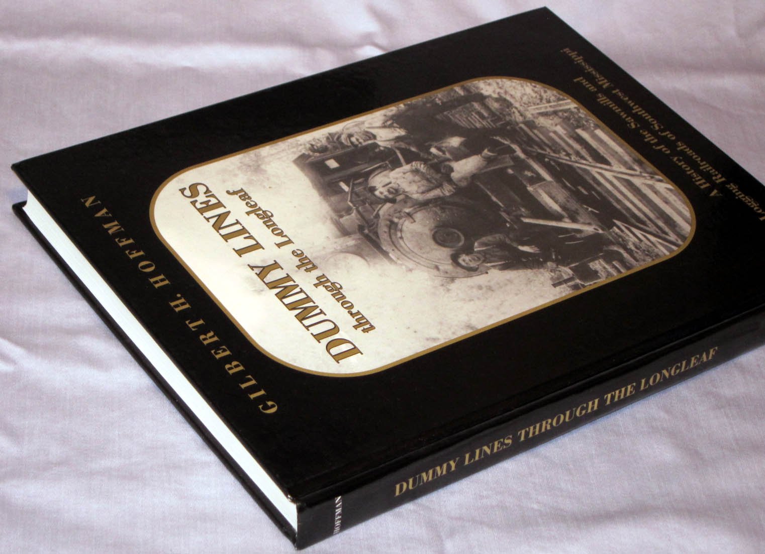 Dummy lines through the longleaf: A history of the sawmills and logging railroads of southwest Mississippi used book depot