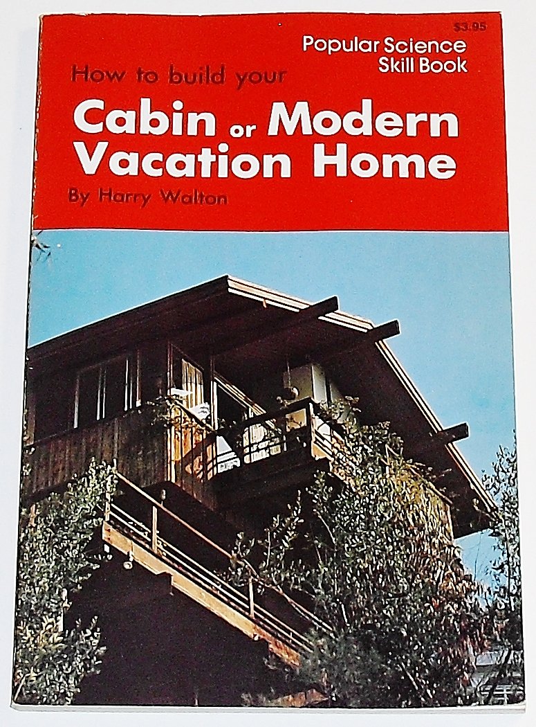 How to Build Your Cabin Or Modern Vacation Home (Popular Science Skill Book) used book depot