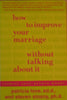 How to Improve Your Marriage Without Talking About It: Finding Love Beyond Words