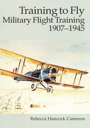 Training to Fly: Military Flight Training, 1907 - 1945 (Air Force History and Museums Program)