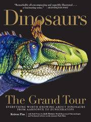Dinosaurs―The Grand Tour: Everything Worth Knowing About Dinosaurs from Aardonyx to Zuniceratops used book depot