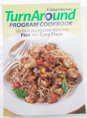 Weight Watchers TurnAround Program Cookbook: 125 Easy Recipes For Both The Flex And Core Plans