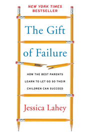 The Gift of Failure: How the Best Parents Learn to Let Go So Their Children Can Succeed used book depot