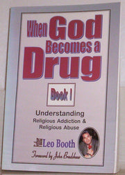 When God Becomes a Drug: Book 1; Understanding Religious addiction & religious abuse