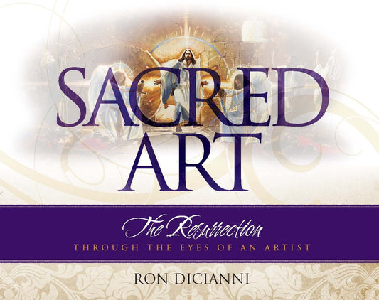 Sacred Art: The Resurrection Through the Eyes of an Artist [Hardcover] Ron Dicianni