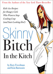 Skinny Bitch in the Kitch: Kick-Ass Recipes for Hungry Girls Who Want to Stop Cooking Crap (and Start Looking Hot!) used book depot