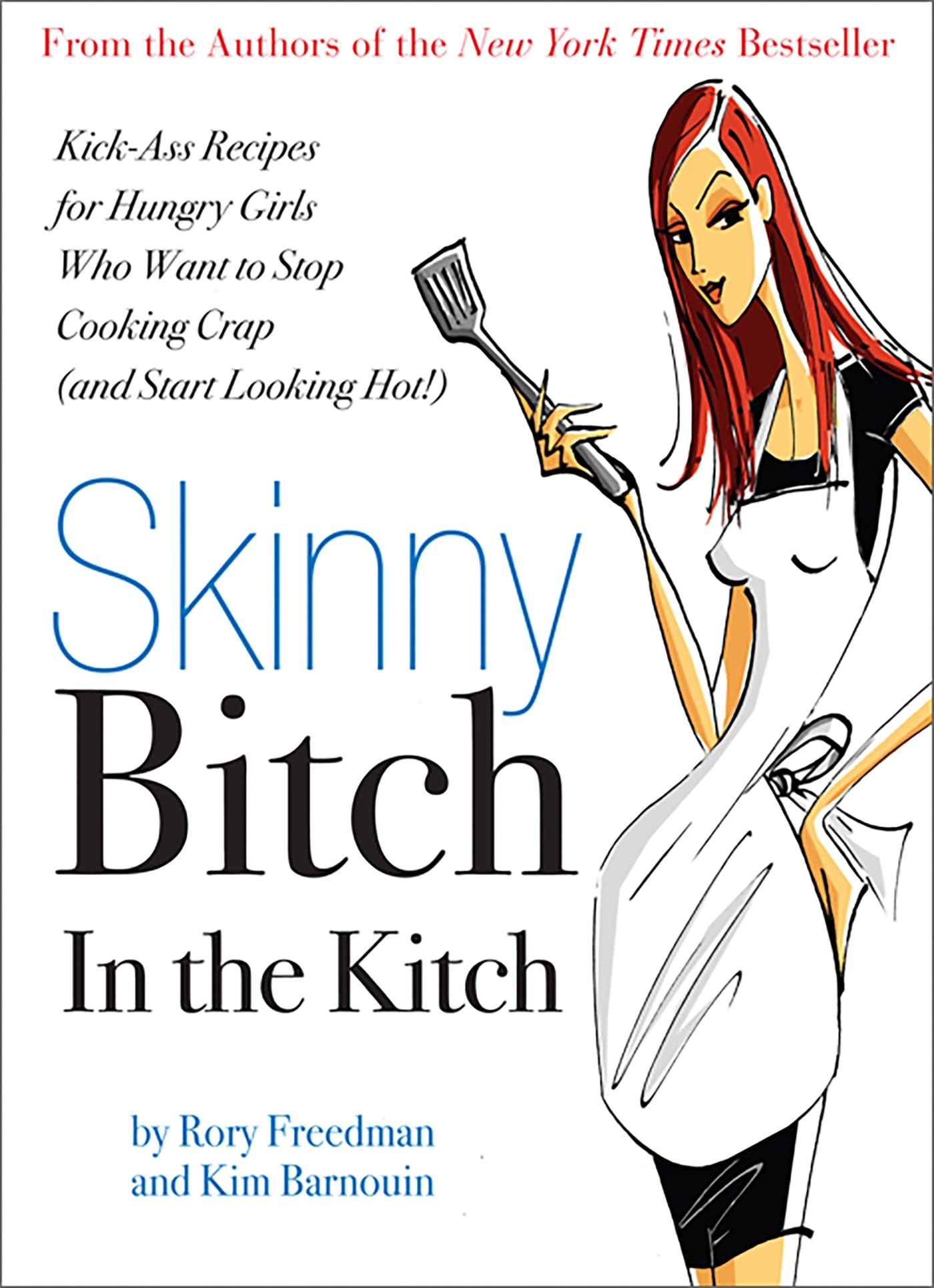 Skinny Bitch in the Kitch: Kick-Ass Recipes for Hungry Girls Who Want to Stop Cooking Crap (and Start Looking Hot!) used book depot
