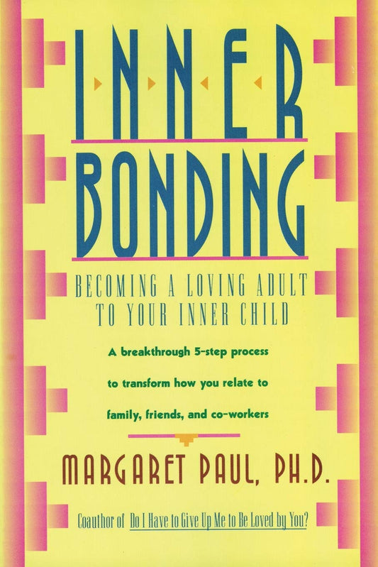 Inner Bonding: Becoming a Loving Adult to Your Inner Child [Paperback] Paul, Margaret