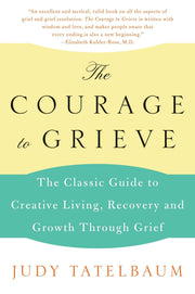 The Courage to Grieve: The Classic Guide to Creative Living, Recovery, and Growth Through Grief used book depot