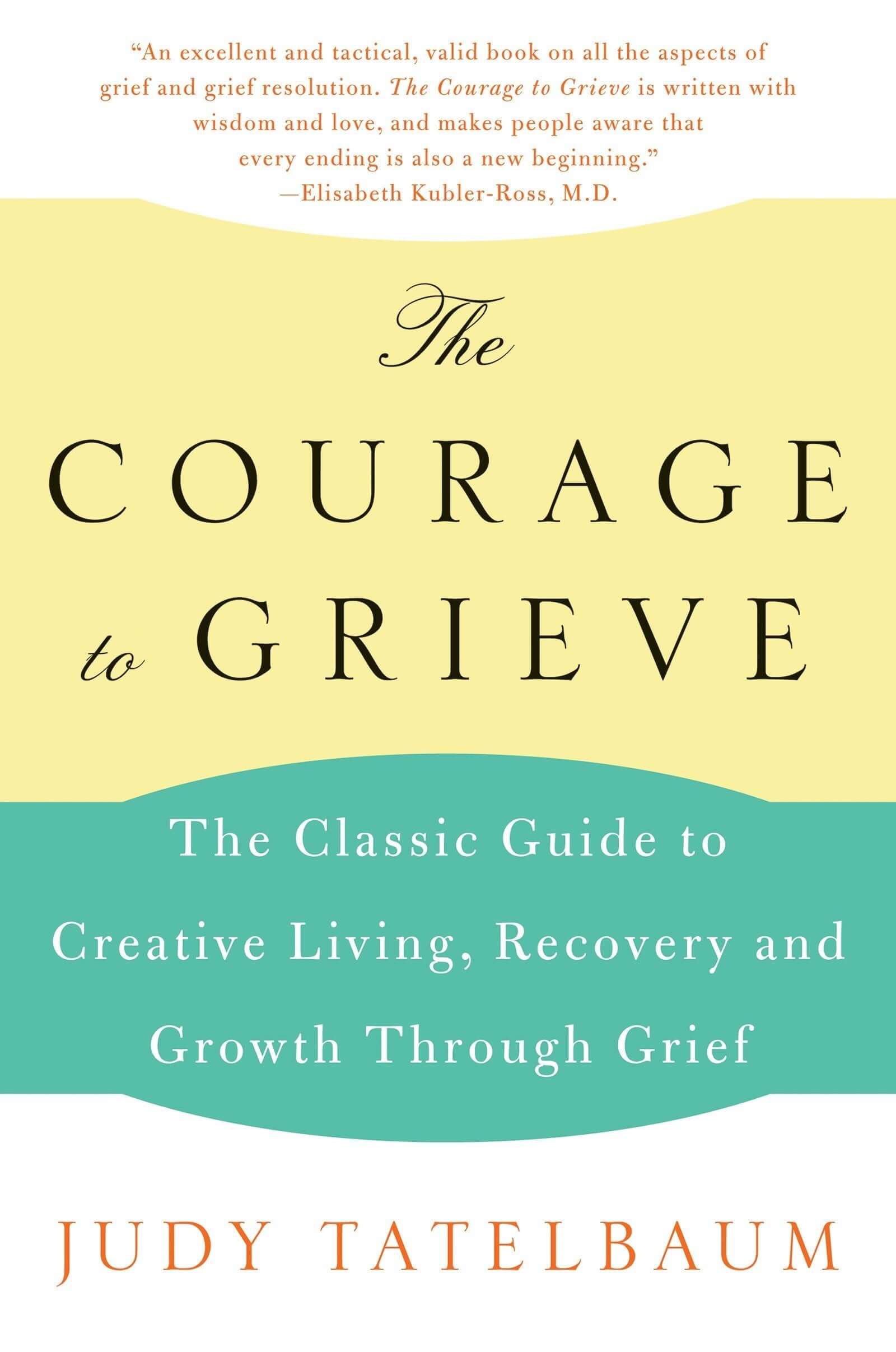The Courage to Grieve: The Classic Guide to Creative Living, Recovery, and Growth Through Grief used book depot