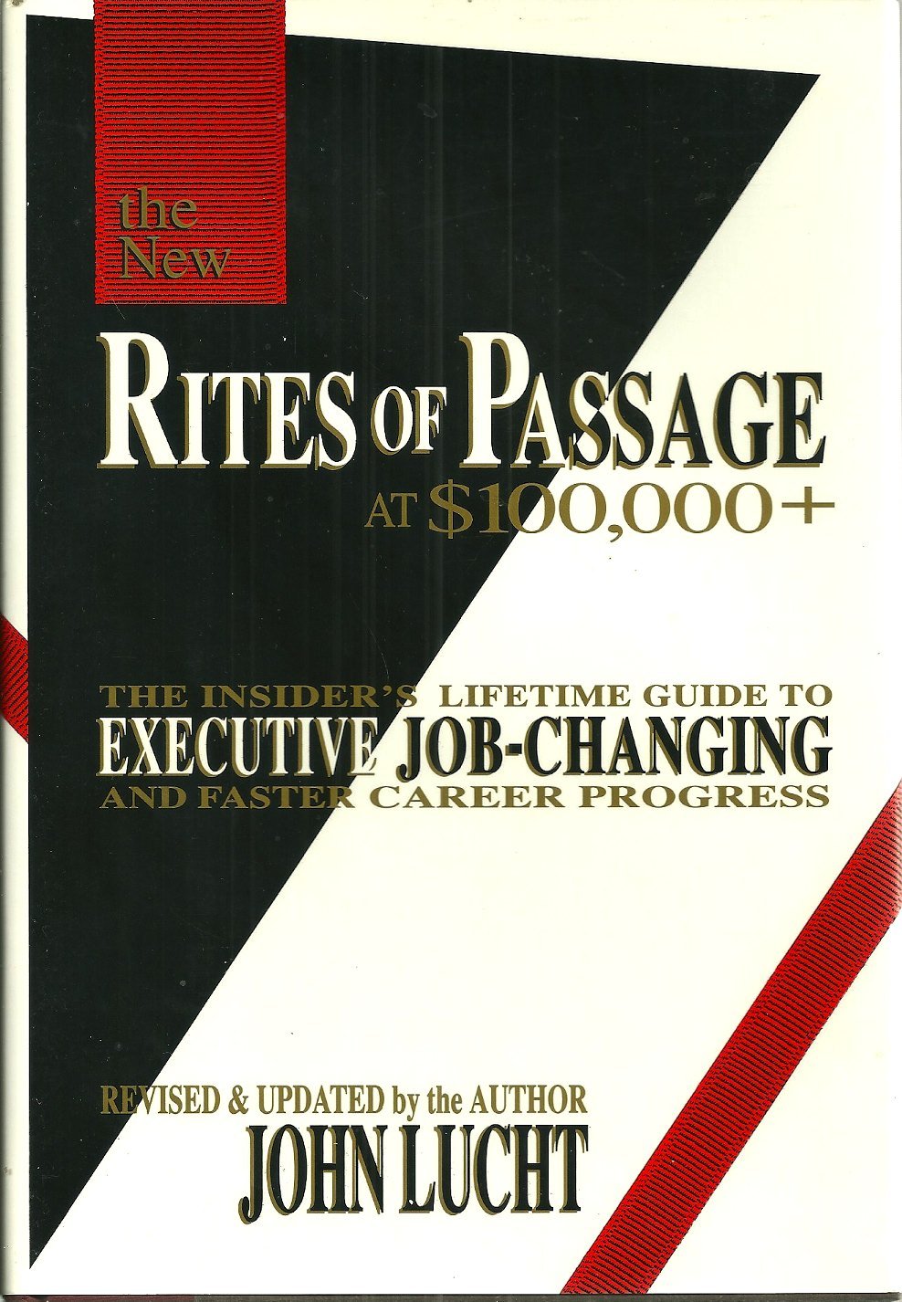 The New Rites of Passage at $100,000 + The Insider's Lifetime Guide to Executive Job-Changing and Faster Career Progress