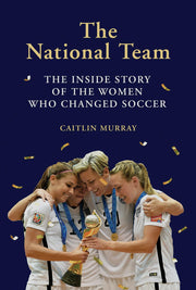 The National Team: The Inside Story of the Women Who Changed Soccer used book depot