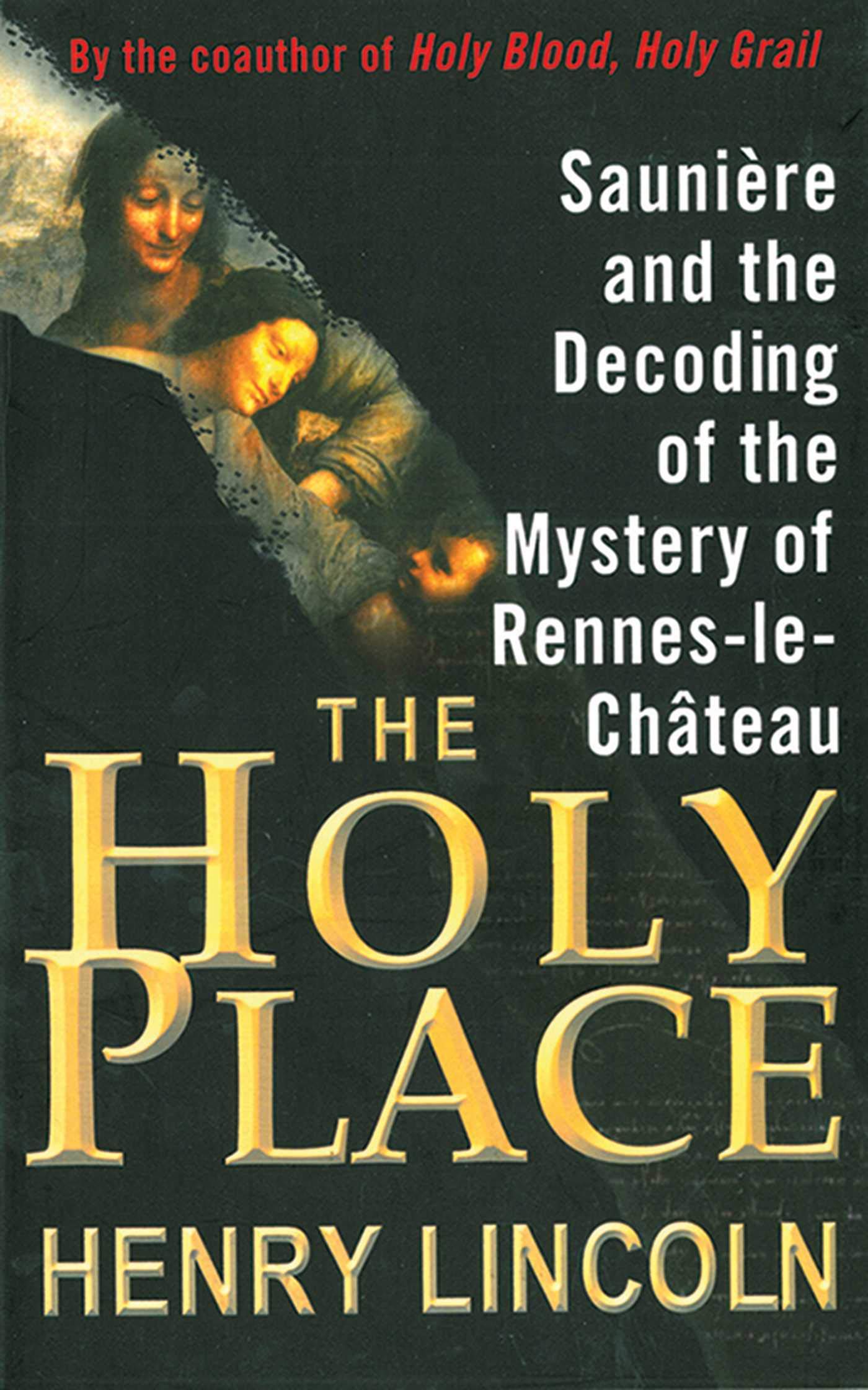 The Holy Place: Saunière and the Decoding of the Mystery of Rennes-le-Château used book depot