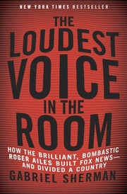 The Loudest Voice in the Room: How the Brilliant, Bombastic Roger Ailes Built Fox News-and Divided a Country used book depot