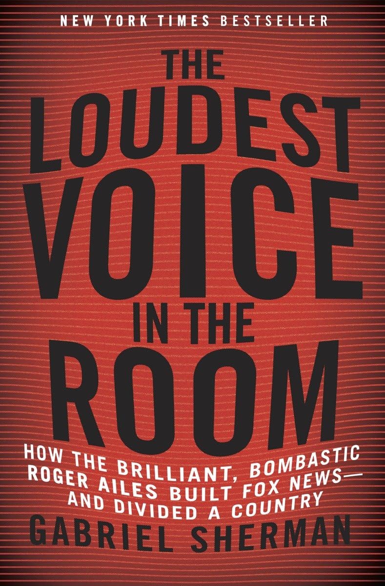 The Loudest Voice in the Room: How the Brilliant, Bombastic Roger Ailes Built Fox News-and Divided a Country used book depot