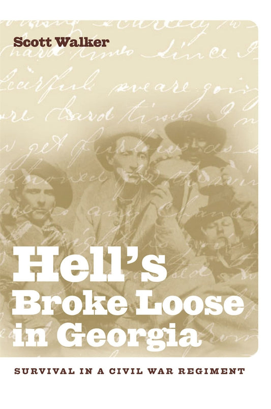 Hells Broke Loose in Georgia: Survival in a Civil War Regiment [Paperback] Walker, Scott